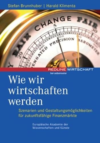 Wie wir wirtschaften werden: Szenarien und Gestaltungsmöglichkeiten für zukunftsfähige Finanzmärkte