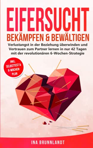 Eifersucht bekämpfen & bewältigen: Verlustangst in der Beziehung überwinden und Vertrauen zum Partner lernen in nur 42 Tagen mit der revolutionären 6-Wochen-Strategie (Psychologie Selbsthilfe, Band 5) Eifersucht bekämpfen & bewältigen: Verlustangst in der Beziehung überwinden und Vertrauen zum Partner lernen in nur 42 Tagen mit der revolutionären 6-Wochen-Strategie (Psychologie Selbsthilfe, Band 5) von Independently published