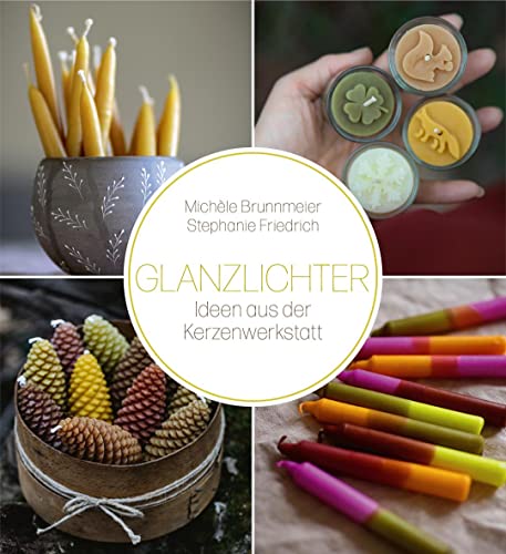 Glanzlichter: Ideen aus der Kerzenwerkstatt