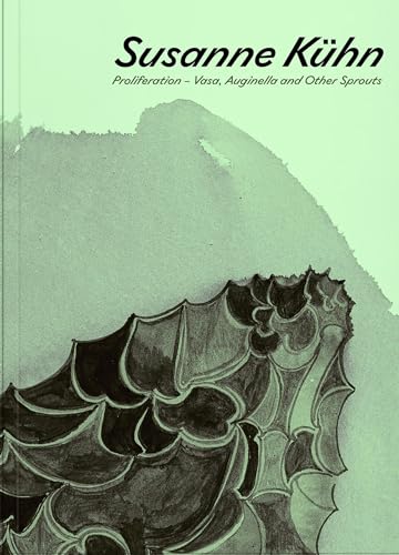 Susanne Kühn: Proliferation – Vasa, Auginella and Other Sprouts