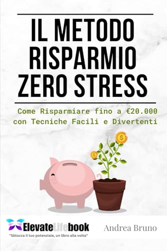 Il Metodo Risparmio Zero Stress: Come Risparmiare fino a €20.000 con Tecniche Facili e Divertenti von Independently published