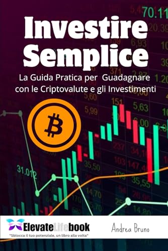 Investire Semplice: La Guida Pratica per Guadagnare con le Criptovalute e gli Investimenti von Independently published