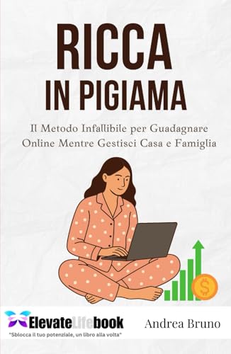 RICCA IN PIGIAMA: Il Metodo Infallibile per Guadagnare Online Mentre Gestisci Casa e Famiglia von Independently published