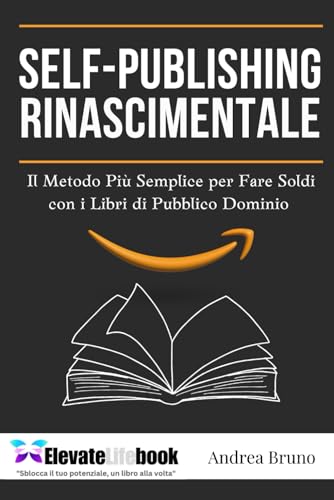 Self-Publishing Rinascimentale: Il Metodo Più Semplice per Fare Soldi con i Libri di Pubblico Dominio Senza Scrivere, Senza Esperienza e con Zero Investimenti von Independently published