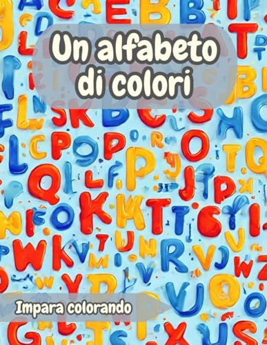 Un alfabeto di colori: Impara colorando von Independently published