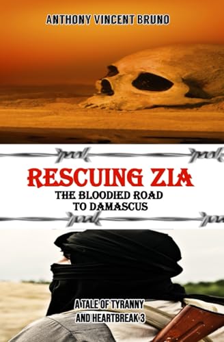 Rescuing Zia - The Bloodied Road To Damascus: A Tale of Tyranny and Heartbreak 3 von Independently published