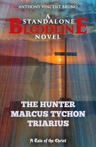 The Hunter - Marcus Tychon Triarius: A Standalone Bloodline Novel 6 von Independently published