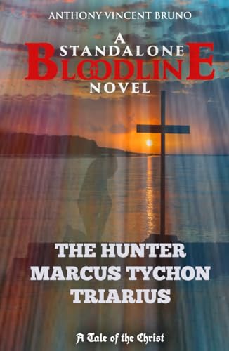 The Hunter - Marcus Tychon Triarius: A Standalone Bloodline Novel 6 von Independently published