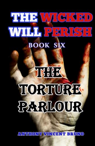 The Torture Parlour: The Wicked Will Perish ( 6 )