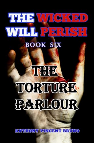 The Torture Parlour: The Wicked Will Perish ( 6 )
