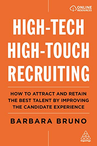 High-Tech High-Touch Recruiting: How to Attract and Retain the Best Talent By Improving the Candidate Experience