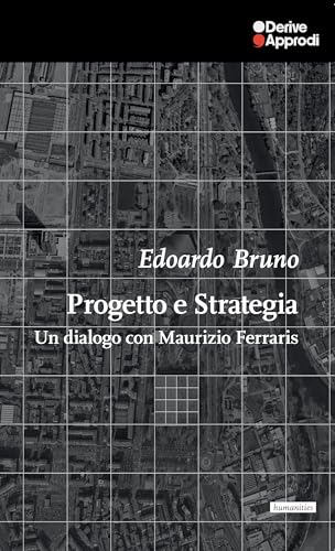 Progetto e Strategia. Un dialogo con Maurizio Ferraris Progetto e Strategia. Un dialogo con Maurizio Ferraris von DeriveApprodi