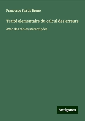 Traité elementaire du calcul des erreurs: Avec des tables stéréotipées von Antigonos Verlag