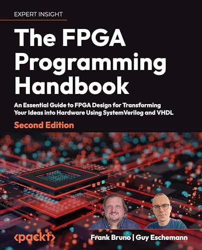 The FPGA Programming Handbook: An essential guide to FPGA design for transforming ideas into hardware using SystemVerilog and VHDL