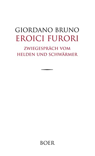 Eroici furori: Zwiegespräch vom Helden und Schwärmer Eroici furori: Zwiegespräch vom Helden und Schwärmer von BOER