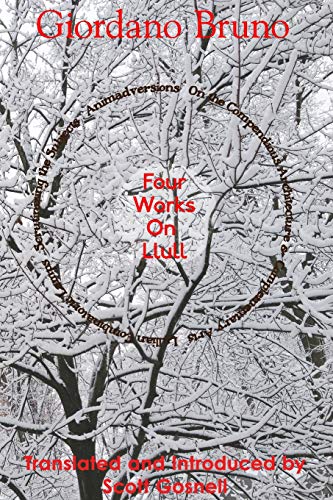 Four Works On Llull: On the Compendious Architecture of Ramon Lull, Lullian Lamps, Scrutiny of the Subjects, Animadversions (Collected Works of Giordano Bruno, Band 3) von CREATESPACE