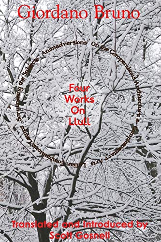 Four Works On Llull: On the Compendious Architecture of Ramon Lull, Lullian Lamps, Scrutiny of the Subjects, Animadversions (Collected Works of Giordano Bruno, Band 3) von Createspace Independent Publishing Platform