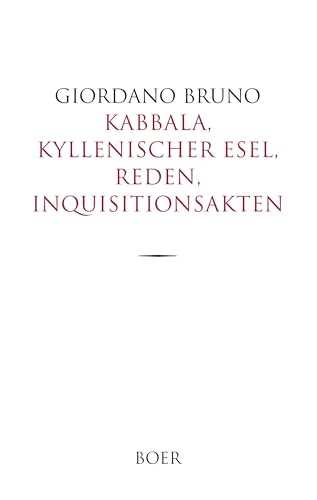 Kabbala, Kyllenischer Esel, Reden, Inquisitionsakten: Ins Deutsche übertragen von Ludwig Kuhlenbeck Kabbala, Kyllenischer Esel, Reden, Inquisitionsakten: Ins Deutsche übertragen von Ludwig Kuhlenbeck von BOER