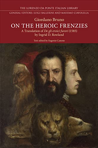 On the Heroic Frenzies: A Translation of De Gli Eroici Furori, 1585 (Lorenzo Da Ponte Italian Library)