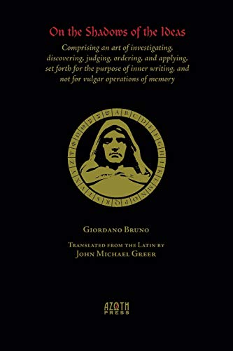 On the Shadows of the Ideas: Comprising an art of investigating, discovering, judging, ordering, and applying, set forth for the purpose of inner w: ... and not for vulgar operations of memory On the Shadows of the Ideas: Comprising an art of investigating, discovering, judging, ordering, and applying, set forth for the purpose of inner w: ... and not for vulgar operations of memory