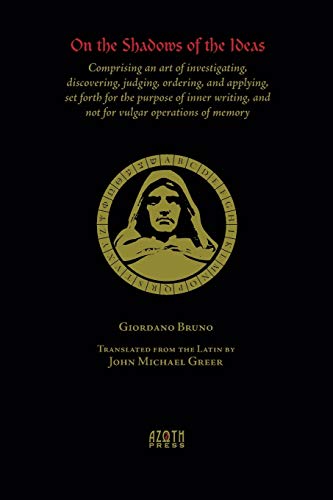 On the Shadows of the Ideas: Comprising an art of investigating, discovering, judging, ordering, and applying, set forth for the purpose of inner w: ... and not for vulgar operations of memory