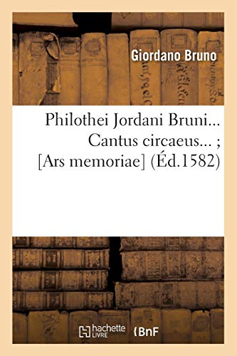 Philothei Jordani Bruni. Cantus circaeus (Ars memoriae) (Éd.1582) (Philosophie)