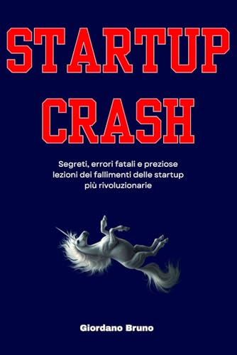 Startup Crash: Segreti, errori fatali e lezioni preziose dei fallimenti delle startup più rivoluzionarie Startup Crash: Segreti, errori fatali e lezioni preziose dei fallimenti delle startup più rivoluzionarie von Independently published