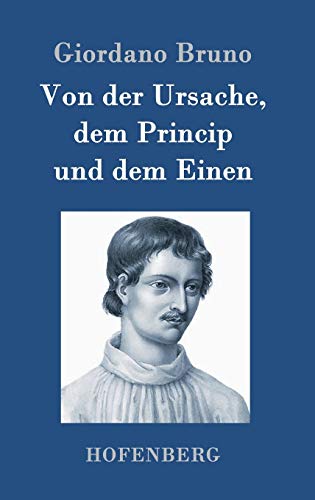 Von der Ursache, dem Princip und dem Einen Von der Ursache, dem Princip und dem Einen von Hofenberg