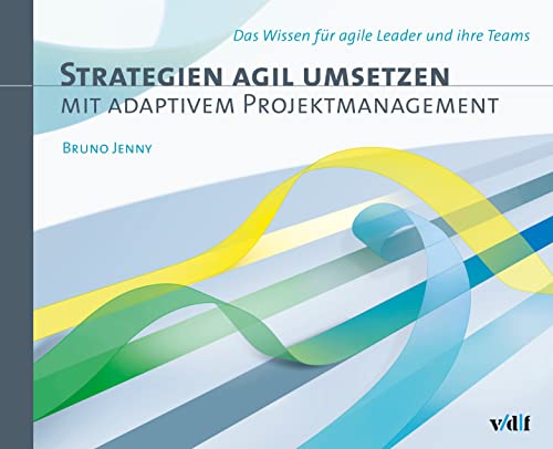 Strategien agil umsetzen mit adaptivem Projektmanagement: Das Wissen für agile Leader und ihre Teams von Vdf Hochschulverlag AG