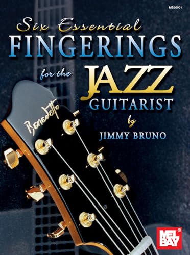 Six Essential Fingerings for the Jazz Guitarist (The Jimmy Bruno Jazz Guitar Series) von Mel Bay Publications
