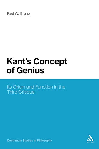 Kant's Concept of Genius: Its Origin and Function in the Third Critique (Continuum Studies in Philosophy) von Continuum