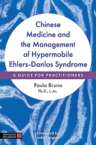 Chinese Medicine and the Management of Hypermobile Ehlers-Danlos Syndrome: A Guide for Practitioners Chinese Medicine and the Management of Hypermobile Ehlers-Danlos Syndrome: A Guide for Practitioners von Singing Dragon