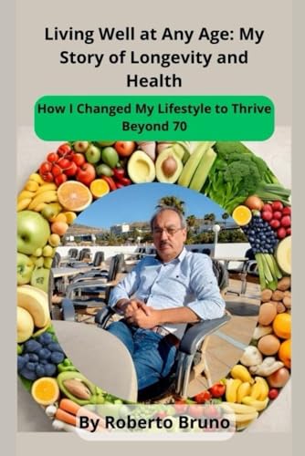 Living Well at Any Age: My Story of Longevity and Health: How I Changed My Lifestyle to Thrive Beyond 70 von Independently published