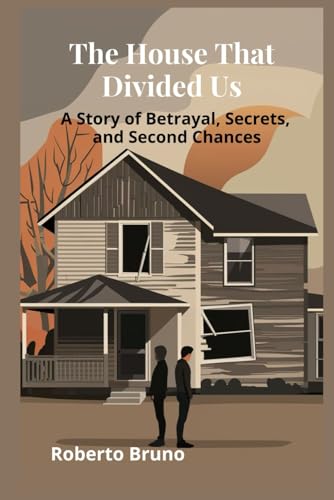 The House That Divided Us: A Story of Betrayal, Secrets, and Second Chances von Independently published