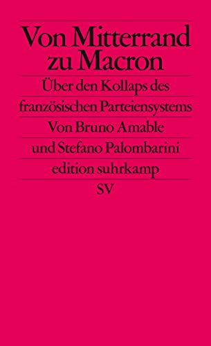 Von Mitterrand zu Macron: Über den Kollaps des französischen Parteiensystems (edition suhrkamp) von Suhrkamp Verlag AG