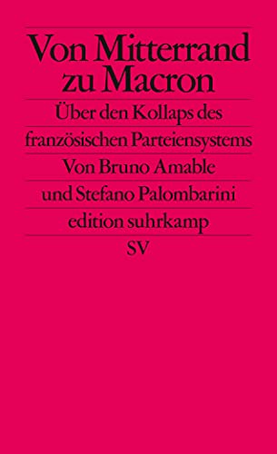 Von Mitterrand zu Macron: Über den Kollaps des französischen Parteiensystems (edition suhrkamp) von Suhrkamp Verlag AG