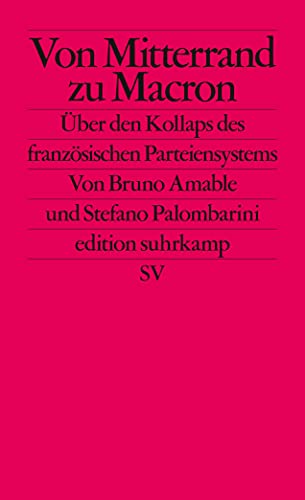 Von Mitterrand zu Macron: Über den Kollaps des französischen Parteiensystems (edition suhrkamp)