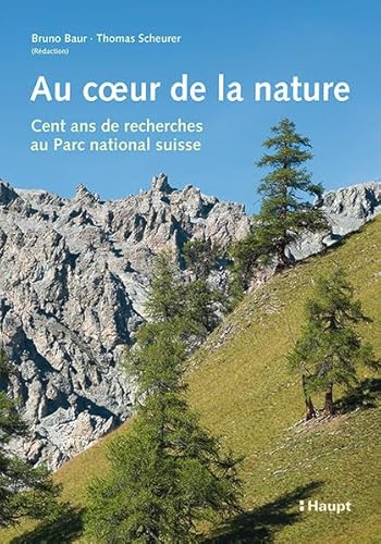 Au coeur de la nature: Cent ans de recherches au Parc National Suisse (Nationalpark-Forschung in der Schweiz)