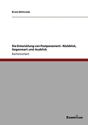Die Entwicklung von Postponement - Rückblick, Gegenwart und Ausblick von Books on Demand