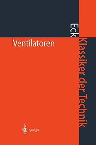 Ventilatoren: Entwurf und Betrieb der Radial-, Axial- und Querstromventilatoren (Klassiker der Technik)