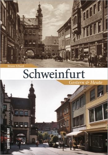 Schweinfurt, Gestern und Heute in 55 Bildpaaren, die historische und aktuelle Fotografien einander gegenüberstellen und den Wandel der Hafenstadt am Main zeigen. (Sutton Zeitsprünge)