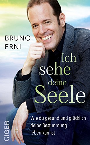 Ich sehe deine Seele: Wie du gesund und glücklich deine Bestimmung leben kannst Ich sehe deine Seele: Wie du gesund und glücklich deine Bestimmung leben kannst