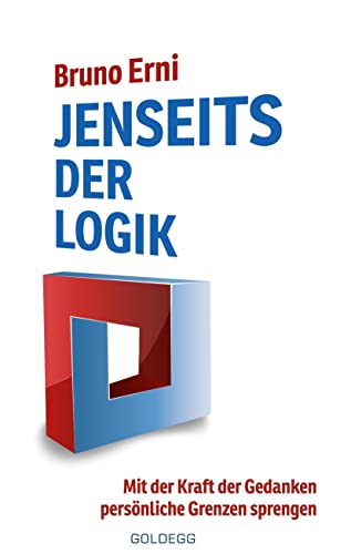 Jenseits der Logik: Mit der Kraft der Gedanken persönliche Grenzen sprengen von GOLDEGG VERLAG