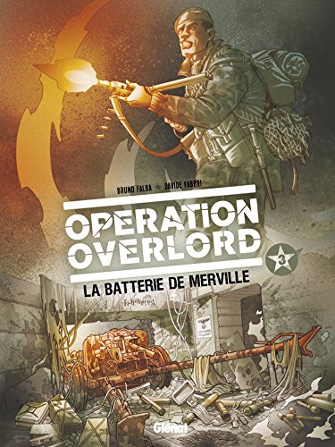 Opération Overlord - Tome 3 : La batterie de Merville