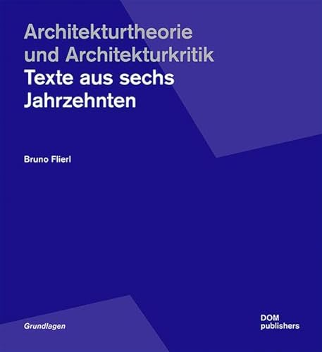 Architekturtheorie und Architekturkritik: Texte aus sechs Jahrzehnten (Grundlagen/Basics)
