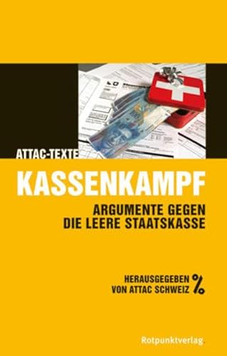 Kassenkampf. Argumente gegen die leere Staatskasse (ATTAC-Texte) von Rotpunktverlag, Zürich
