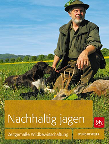 Nachhaltig Jagen: Zeitgemäße Wildbewirtschaftung von BLV Buchverlag