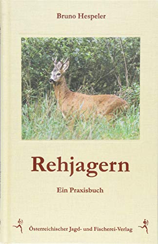 Rehjagern: Ein Praxisbuch von sterr. Jagd-/Fischerei