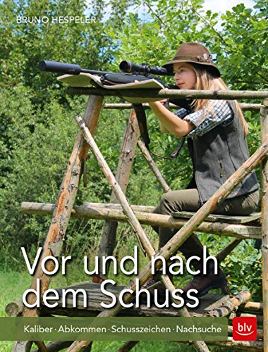 Vor und nach dem Schuss: Kaliber · Abkommen · Schusszeichen · Nachsuche (BLV Jagdpraxis)