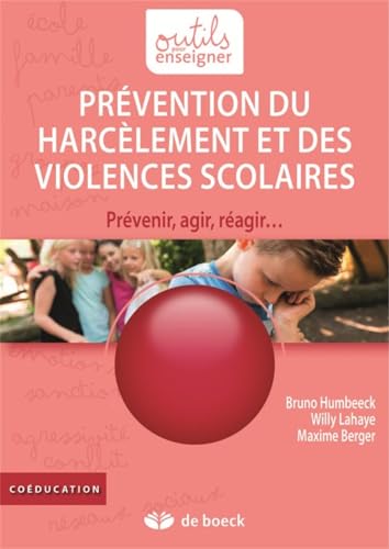 Prévention du harcèlement et des violences scolaires: Prévenir, agir, réagir... von DE BOECK